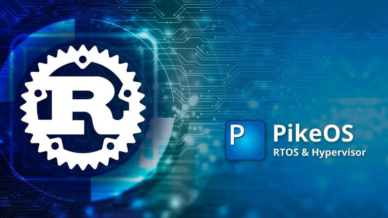 Erhöhte Sicherheit: Security-fokussierte Programmiersprache Rust nun für PikeOS nutzbar