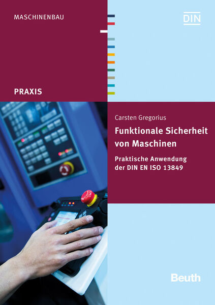 Carsten Gregorius: Funktionale Sicherheit – Praktische Anwendung der DIN EN ISO 13849. Beuth Verlag 2016, 96 Seiten, ISBN 978-3-410-25249-8, 29,80 Euro. (Bild: Beuth)