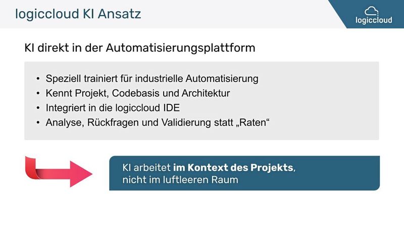 Integrierter Ansatz: Die KI arbeitet nicht isoliert, sondern direkt in der Automatisierungsplattform. Sie „kennt“ das Projekt, die Codebasis und die Architektur, was präzise Analysen statt bloßem Raten ermöglicht. (Bild: logiccloud)
