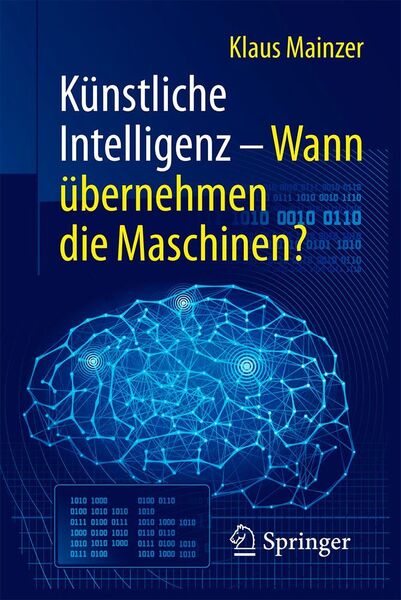 Klaus Mainzer: Künstliche Intelligenz – Wann übernehmen die Maschinen. Springer 2016. 239 Seiten, ISBN 978-3-662-48452-4, 14,99 Euro. (Bild: Springer)