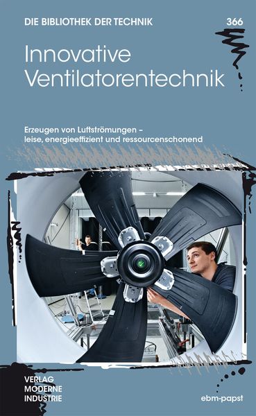 Erfahrungen und Know-How auf 84 Seiten zusammengefasst: „Innovative Ventilatorentechnik“ ist der 366. Band der Reihe „Bibliothek der Technik“. (Bild: Ebm-Papst)