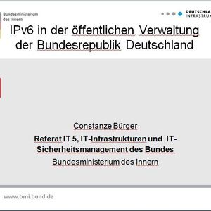 Constanze Bürger ist als Referentin im Bundesinnenministerium (BMI) für IPv6 zuständig. Sie berichtete auf dem IPv6-Kongress über die IPv6-Aktivitäten des Bundes. Das BMI ist Mitglied im RIPE-NCC und hat für die öffentlichen Verwaltungen Deutschlands bereits IPv6-Adressen beantragt und erhalten.
