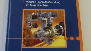 Das Fachbuch "Digital Prototyping" gibt einen anschaulichen und praxisnahen Überblick über aktuelle Technologien und Anwendungen aus dem Bereich des Digital Prototyping.  (Bild: J. Schulze)