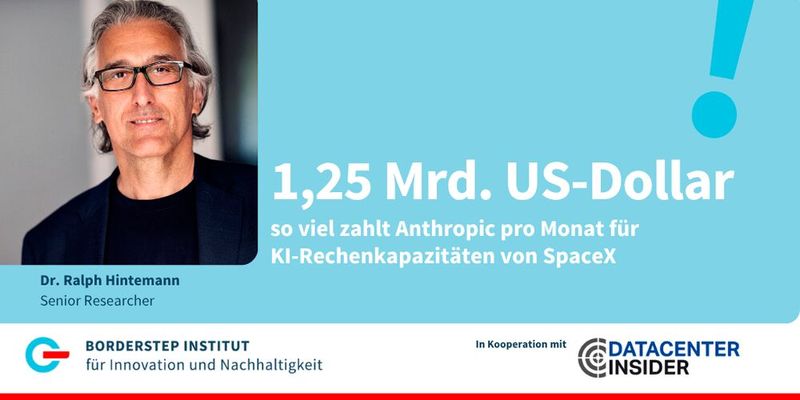 KI-Rechenleistung als Milliardenmarkt   Anthropic baut den Zugriff auf KI-Rechenkapazitäten massiv aus 1,25 Mrd. US-Dollar zahlt das KI-Unternehmen Anthropic pro Monat für den Zugang zu KI-Rechenkapazitäten von SpaceX. Der Vertrag zählt zu den größten öffentlich bekannten Vereinbarungen dieser Art.     Anthropic sichert sich damit den vollen Zugriff auf die Rechenzentrumskapazitäten des Colossus 1 Rechenzentrums mit einer Kapazität von mehr als 300 Megawatt und 220.000 NVIDIA GPUs. Anthropic hat weitere Vereinbarungen zu Kapazitäten in der Größenordnung von mehreren Gigawatt mit anderen Partnern wie Amazon, Google, Microsoft, NVDIA und Fluidstack angekündigt.    Weitere Informationen: „SpaceX schließt Milliarden-Deal mit Google ab“  (Bild: Borderstep Institut)