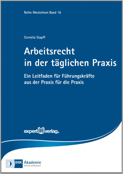 Cornelia Stapff: Arbeitsrecht in der täglichen Praxis. Expert-Verlag 2015, 178 Seiten, ISBN 978-3-8169-3196-6, 39,00 Euro (Bild: Expert)