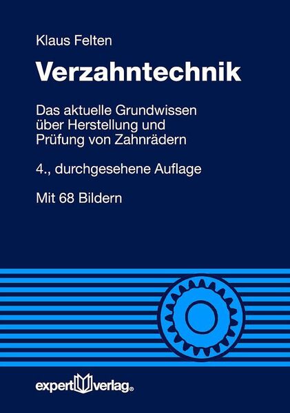 Klaus Felten: Verzahntechnik. Expert-Verlag 2015, 155 Seiten, ISBN 978-3-8169-3327-4, 39,80 Euro. (Bild: Expert-Verlag)