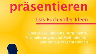 Wirkungsvoll präsentieren: Rhetorik-Highlights, Argumente, Formulierungen und Methoden für emotionale Präsentationen. (Bild: BusinessVillage)