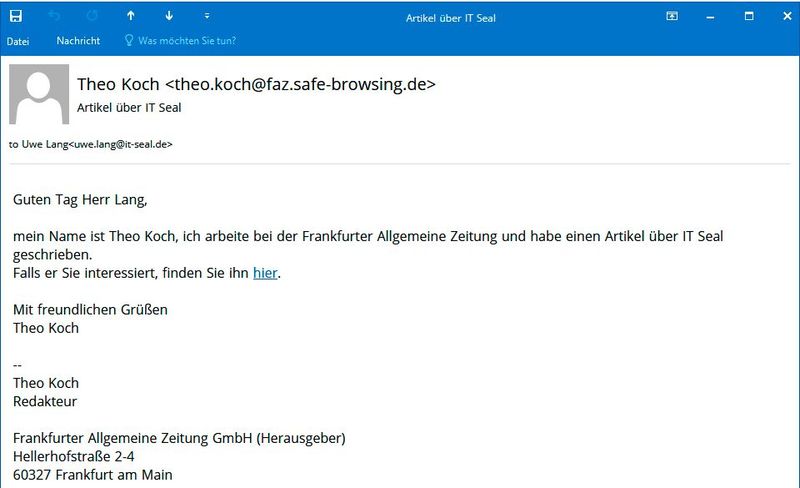 Beispiel-Mail Neugier: In der Frankfurter Allgemeinen Zeitung soll ein Beitrag über das Unternehmen erschienen sein. Welcher Mitarbeiter würde nicht darauf brennen, den Artikel zu lesen? Der Klick auf den Link öffnet den Angreifern jedoch Tür und Tor.