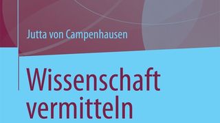 J. v. Campenhausen: Wissenschaft vermitteln. Springer-Verlag 2014, 184 S. ISBN: 978-3-531-19360-1, 19,99 Euro (E-Book: 14,99). (Bild: Springer Verlag)