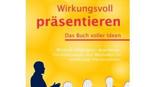 Wirkungsvoll präsentieren: Rhetorik-Highlights, Argumente, Formulierungen und Methoden für emotionale Präsentationen. (Bild: BusinessVillage)