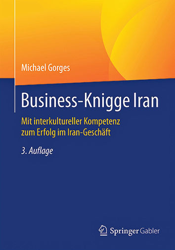 Michael Gorges: Business-Knigge Iran. Springer-Gabler 2016. 174 Seiten, ISBN: 978-3-658-12716-6, 34,99 Euro. (Springer Verlag)
