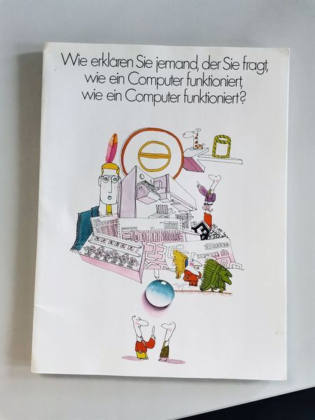 Das elfte Kapitel der kleinen „Computer-Kunde“ nannte IBM kurz und knackig „Wie erklären Sie jemand, der Sie fragt, wie ein Computer funktioniert, wie ein Computer funktioniert?“ (Vogel IT-Medien GmbH)