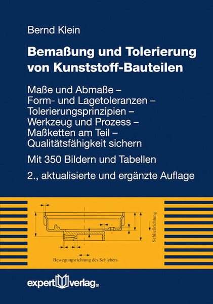 Bernd Klein: Bemaßung und Tolerierung von Kunststoff-Bauteilen. Expert-Verlag 2016. 348 Seiten, ISBN 978-3-8169-3337-3, 66,00 Euro. (Bild: Expert-Verlag)