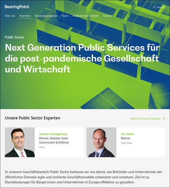 BearingPoint bietet Management- und Technologieberatung, die Strategien mit neuen technischen Möglichkeiten verknüpft. Wir haben viele Berater an Bord, die sich speziell mit der öffentlichen Verwaltung und deren Dienstleistungen befassen. So konnten wir maßgeschneiderte Ansätze entwickeln, die Verwaltungsorgane auf allen Ebenen (EU, Bund, Länder, Kommune) bei der Durchführung ihrer Umstrukturierungs- und Modernisierungsprozesse unterstützen. (Bild: BearingPoint)