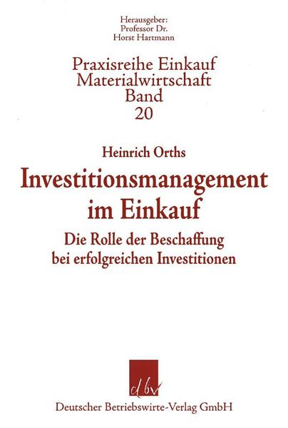 Heinrich Orths: Investitionsmanagement im Einkauf, Deutscher Betriebswirte-Verlag GmbH, Gernsbach 2013, 192 Seiten, ISBN: 978-3-88640-158-1, 38 Euro. (Bild: DBV)