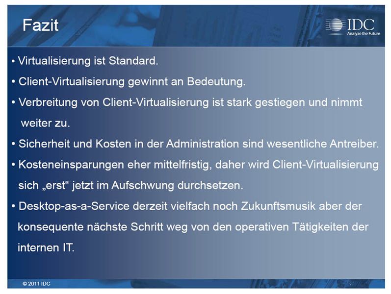 Gegen eine Client-Virtualisierung sprechen: mangelnde Performance der Lösungen, hoher Implementierungsaufwand und hohe Kosten sowie ein unklarer Nutzen für das Unternehmen. Zudem gilt hier nicht: klein anfangen, sondern klotzen; erst bei vielen virtualierten PCs - eher Tausende als Hunderte - zeigt sich der Charme deutlich.  (Archiv: Vogel Business Media)