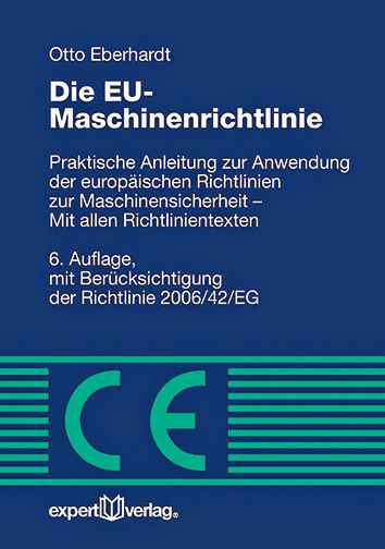 O. Eberhardt: Die EU-Maschinenrichtlinie – Praktische Anleitung zur Anwendung der europäischen Richtlinien zur Maschinensicherheit – Mit allen Richtlinientexten. Expert Verlag 2015, 408 Seiten, ISBN 978-3-8169-3265-9, 54 Euro. (Bild: Expert Verlag)