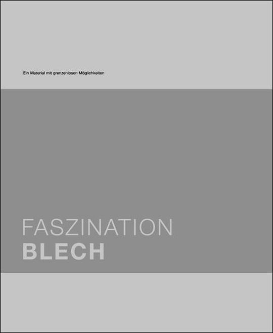 Titelabbildung des Fachbuchs "Faszination Blech" von Dr. Nicola Leibinger-Kammüller (Hrsg.), 1. Auflage Titelabbildung des Fachbuchs "Faszination Blech" von Dr. Nicola Leibinger-Kammüller (Hrsg.), 1. Auflage