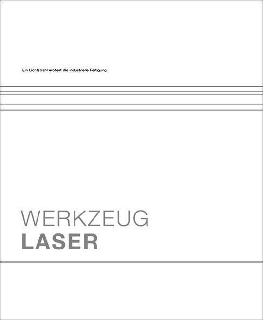 Titelabbildung des Fachbuchs "Werkzeug Laser" von Dr. Nicola Leibinger-Kammüller (Hrsg.), 2. Auflage Titelabbildung des Fachbuchs "Werkzeug Laser" von Dr. Nicola Leibinger-Kammüller (Hrsg.), 2. Auflage