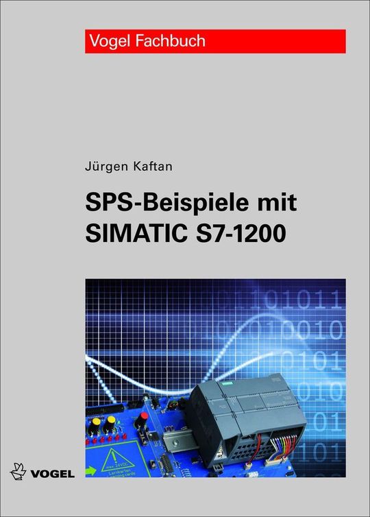Titelabbildung des Fachbuchs "SPS-Beispiele mit SIMATIC S7-1200" von Jürgen Kaftan, 1. Auflage Titelabbildung des Fachbuchs "SPS-Beispiele mit SIMATIC S7-1200" von Jürgen Kaftan, 1. Auflage