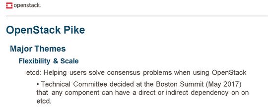 Die Einigung auf etcd v3 erfolgte während des Bostoner OpenStack Summit im Frühjahr 2017. Die Einigung auf etcd v3 erfolgte während des Bostoner OpenStack Summit im Frühjahr 2017.