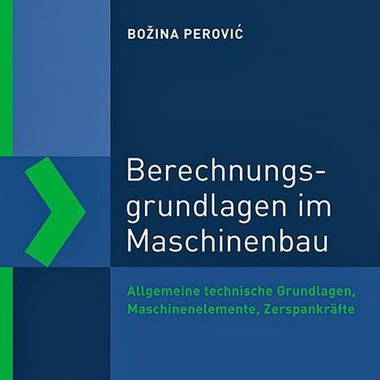 Božina Perovic: Berechnungsgrundlagen im Maschinenbau. Allgemeine technische Grundlagen, Maschinenelemente, Zerspankräfte. Expert-Verlag 2019. 396 Seiten, ISBN: 978-3-8169-3277-2, 69,80 Euro. Božina Perovic: Berechnungsgrundlagen im Maschinenbau. Allgemeine technische Grundlagen, Maschinenelemente, Zerspankräfte. Expert-Verlag 2019. 396 Seiten, ISBN: 978-3-8169-3277-2, 69,80 Euro.