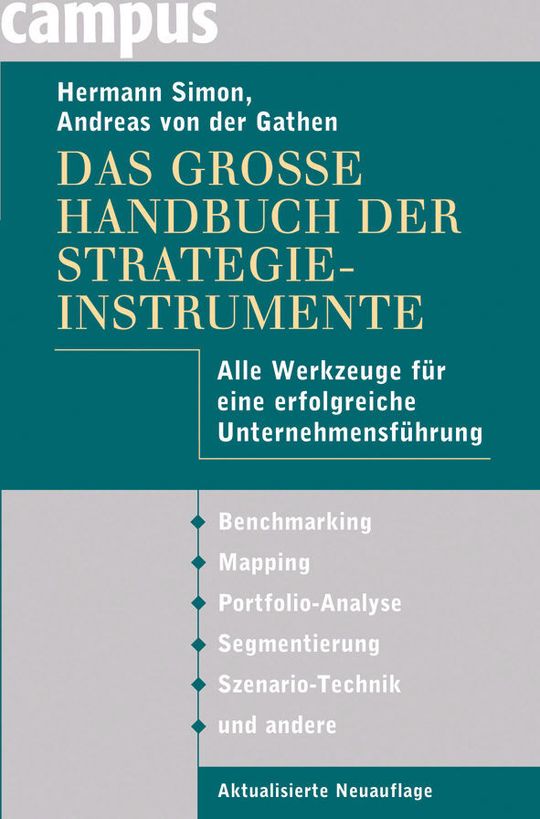 Hermann Simon, Andreas von der Gathen: Das große Handbuch der Strategieinstrumente – Alle Werkzeuge für eine erfolgreiche Unternehmensführung, 2. aktualisierte und erweiterte Auflage, Campus-Verlag, Frankfurt am Main 2010, 380 Seiten, ISBN 978-3-593-39335-3, 59,90 Euro. (Bild: Campus) Hermann Simon, Andreas von der Gathen: Das große Handbuch der Strategieinstrumente – Alle Werkzeuge für eine erfolgreiche Unternehmensführung, 2. aktualisierte und erweiterte Auflage, Campus-Verlag, Frankfurt am Main 2010, 380 Seiten, ISBN 978-3-593-39335-3, 59,90 Euro. (Bild: Campus)