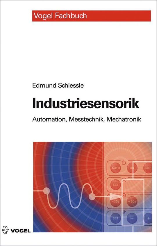Edmund Schiessle: Industriesensorik, Vogel Buchverlag, Würzburg, 596 Seiten, ISBN: 978-3-8343-3076-5, 29,80 Euro. (Bild: Vogel-Buchverlag) Edmund Schiessle: Industriesensorik, Vogel Buchverlag, Würzburg, 596 Seiten, ISBN: 978-3-8343-3076-5, 29,80 Euro. (Bild: Vogel-Buchverlag)