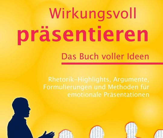 Wirkungsvoll präsentieren: Rhetorik-Highlights, Argumente, Formulierungen und Methoden für emotionale Präsentationen. Wirkungsvoll präsentieren: Rhetorik-Highlights, Argumente, Formulierungen und Methoden für emotionale Präsentationen.