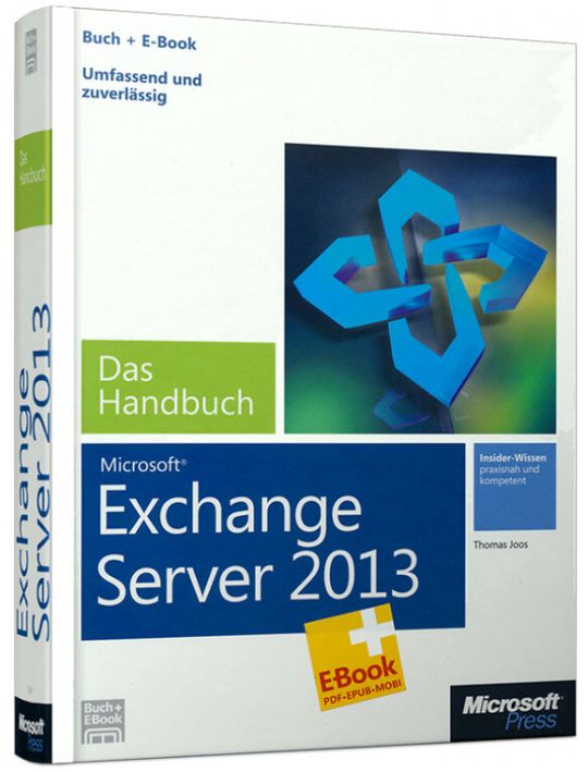 "Insider-Wissen praxisnah und kompetent" - so beschreibt der Verlag Microsoft Press den Inhalt des Handbuchs über Exchnage Server 2013.