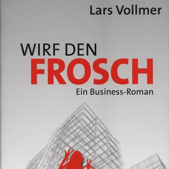 Lars Vollmer: Wirf den Frosch – Ein Business-Roman, Lox-X Verlag, Ludwigsburg, 2013, 182 Seiten, ISBN: 978-3-932298-49-3, 25 Euro Lars Vollmer: Wirf den Frosch – Ein Business-Roman, Lox-X Verlag, Ludwigsburg, 2013, 182 Seiten, ISBN: 978-3-932298-49-3, 25 Euro
