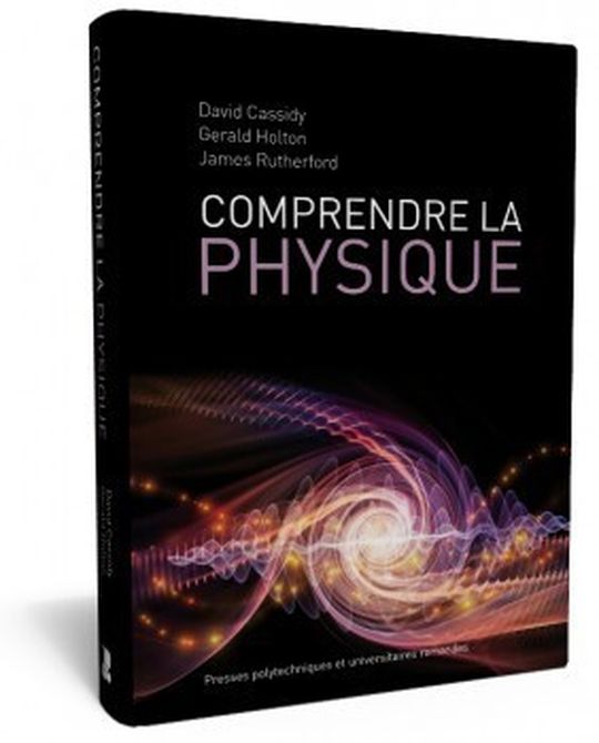 Comprendre la physique, un ouvrage étonnant de David Cassidy, Gerald Holton et James Rutherford.