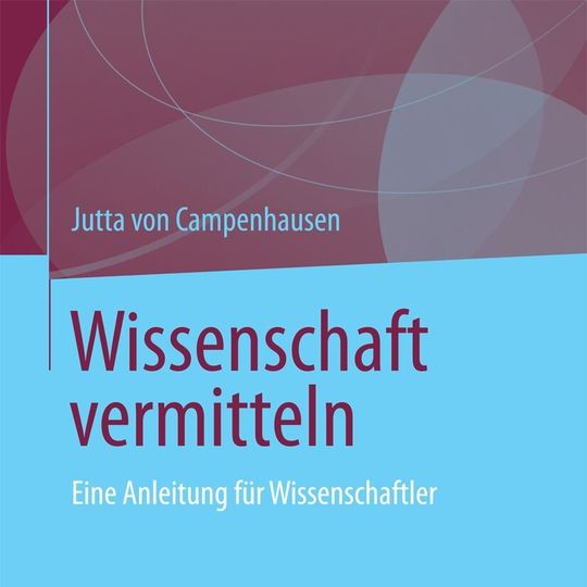 J. v. Campenhausen: Wissenschaft vermitteln. Springer-Verlag 2014, 184 S. ISBN: 978-3-531-19360-1, 19,99 Euro (E-Book: 14,99). J. v. Campenhausen: Wissenschaft vermitteln. Springer-Verlag 2014, 184 S. ISBN: 978-3-531-19360-1, 19,99 Euro (E-Book: 14,99).