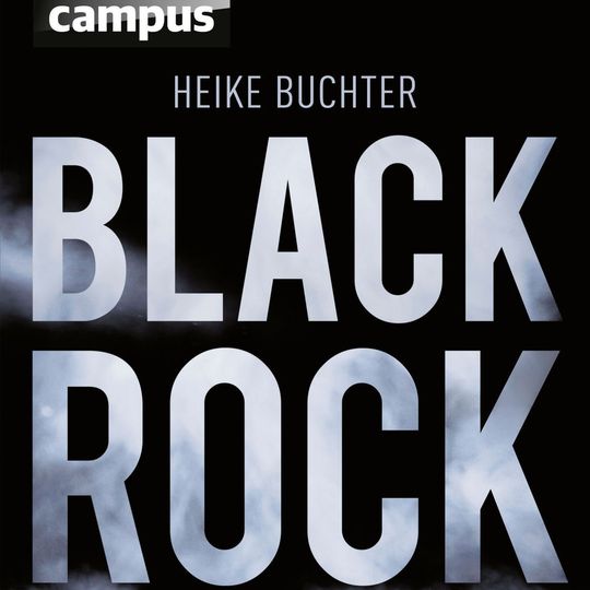 Heike Buchter: Black Rock – Eine heimliche Weltmacht greift nach unserem Geld. Campus 2015, 280 Seiten, ISBN 978-3-593-50458-2, 24,99 Euro Heike Buchter: Black Rock – Eine heimliche Weltmacht greift nach unserem Geld. Campus 2015, 280 Seiten, ISBN 978-3-593-50458-2, 24,99 Euro