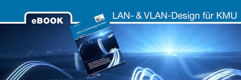 In unserem neuen eBook erläutern wir alles Wissenswerte rund um die Planung und den Aufbau von LANs und VLANs.