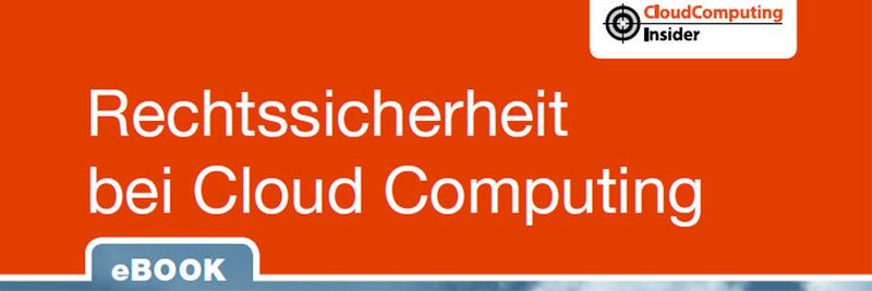 Auszug aus dem CloudComputing-Insider eBook „Rechtssicherheit bei Cloud Computing“.