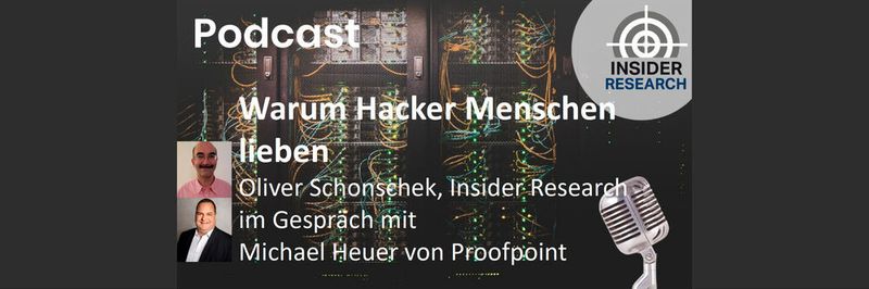 Warum Hacker Menschen lieben, ein Interview von Oliver Schonschek, Insider Research, mit Michael Heuer, Proofpoint.