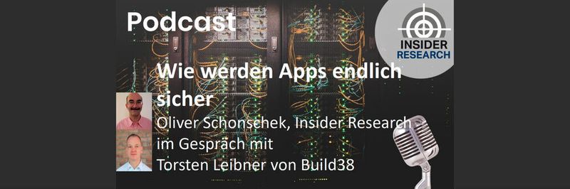 Wie Apps endlich sicher werden, ein Interview von Oliver Schonschek, Insider Research, mit Torsten Leibner von Build38.
