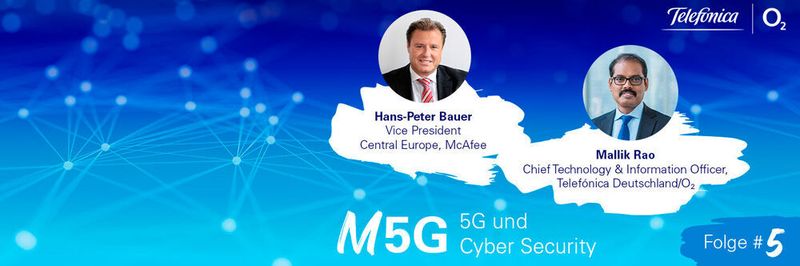 Mallik Rao, CTO bei Telefónica Deutschland spricht in der neuen Folge des „Mein 5G-Podcast“ mit Hans-Peter Bauer, Vice President Central Europe bei McAfee, über Cyber Security und 5G.
