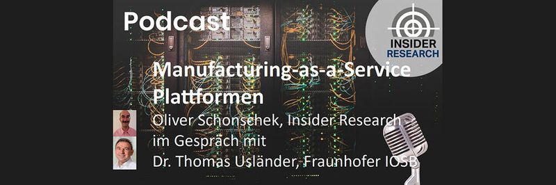 Was es bei Manufacturing-as-a-service-Plattformen zu beachten gibt, ein Interview von Oliver Schonschek, Insider Research, mit Dr. Thomas Usländer vom Fraunhofer IOSB