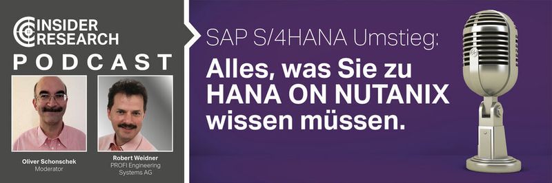 SAP-S/4HANA-Umstieg: Alles, was Sie zu HANA on Nutanix wissen müssen, ein Interview von Oliver Schonschek, Insider Research, mit Robert Weidner von PROFI Engineering Systems AG