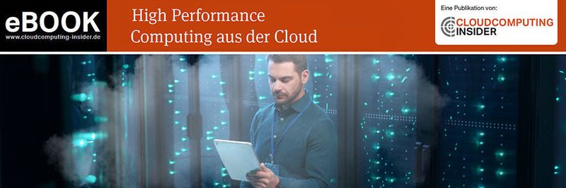 Das neue eBook zu „High Performance Computing aus der Cloud“ befasst sich mit dem zurzeit heißesten Eisen im IT-Feuer.