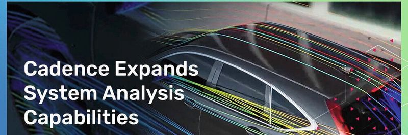CFD-SImulation: Cadence erweitert sein Portfolio zur Multiphysik-Simulation durch CFD-Tools für die Bereiche Luft- und Raumfahrt, Automotive, Industrie und Schifffahrt.