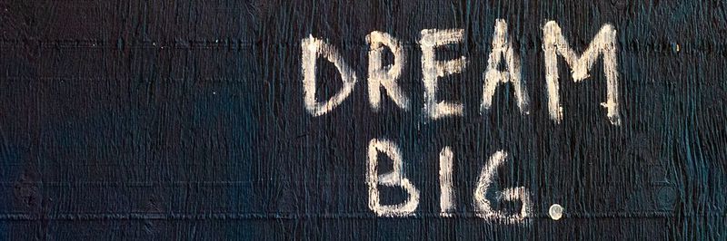 DREAM BIG! Habe Mut das zu tun, was du dir wünscht und beginne zu wachsen.