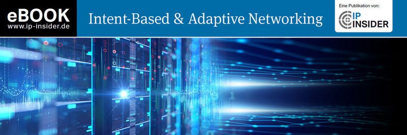 Das eBook "Intent-Based & Adaptive Networking" beleuchtet die aktuellen Automatisierungs-Trends im Netzwerk-Infrastrukturumfeld.