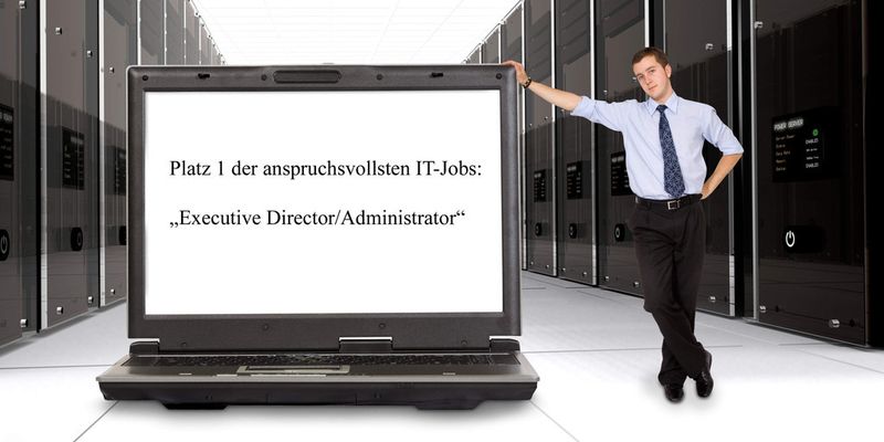 Platz 1 der anspruchsvollsten IT-Jobs: „Executive Director/Administrator“