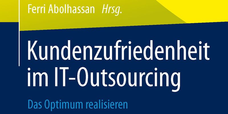 Buchrezension: Kundenzufriedenheit im IT-Outsourcing - Das Optimum realisieren (Hrsg. Dr. Ferri Abolhassan).