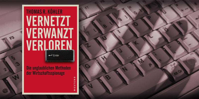 Wirtschaftsspionage ist allgegenwärtige Realität und technische Mittel allein reichen zum Schutz nicht. Das zeigt Autor Thomas R. Köhler in seinem Buch „Vernetzt, verwanzt, verloren. Die unglaublichen Methoden der Wirtschaftsspionage“.