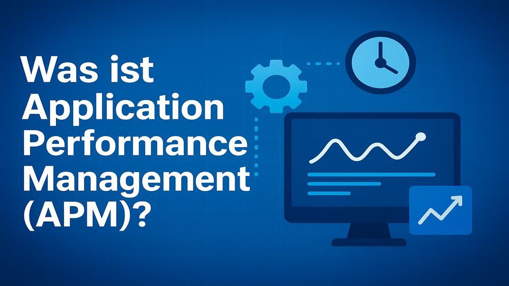 Was ist Application Performance Management? - APM erklärt