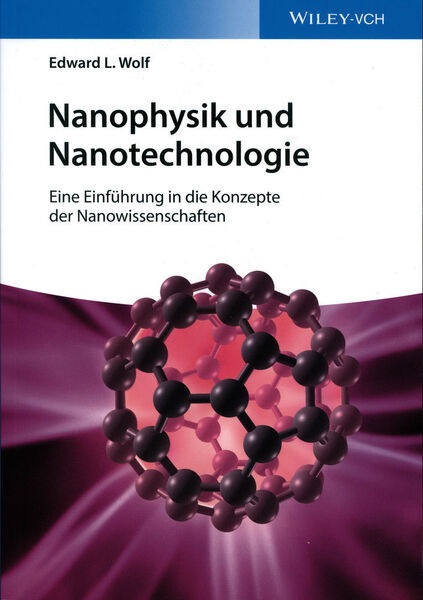Edward L. Wolf: Nanophysik und Nanotechnologie – Eine Einführung in die Konzepte der Nanowissenschaften. Wiley-VCH 2015, 368 Seiten, ISBN 978-3-527-41336-2, 39,90 Euro. (Bild: Wiley-VCH)
